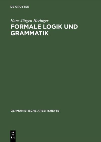 Formale Logik und Grammatik - Hans Jurgen Heringer - Books - de Gruyter - 9783484250055 - April 1, 1972