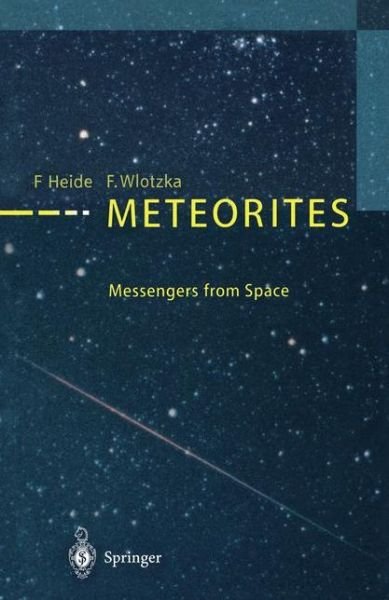 Meteorites: Messengers from Space - Fritz Heide - Books - Springer-Verlag Berlin and Heidelberg Gm - 9783540581055 - February 17, 1995