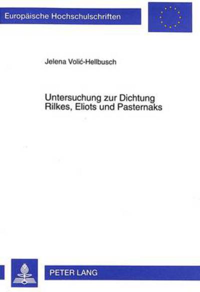 Cover for Jelena Volic-Hellbusch · Untersuchung Zur Dichtung Rilkes, Eliots Und Pasternaks - Europaeische Hochschulschriften / European University Studie (Paperback Book) (1998)