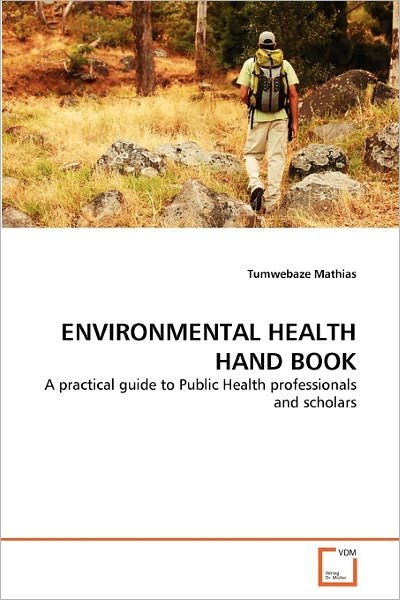 Cover for Tumwebaze Mathias · Environmental Health Hand Book: a Practical Guide to Public Health Professionals and Scholars (Paperback Bog) (2011)