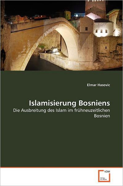 Cover for Elmar Hasovic · Islamisierung Bosniens: Die Ausbreitung Des Islam Im Frühneuzeitlichen Bosnien (Paperback Book) [German edition] (2011)