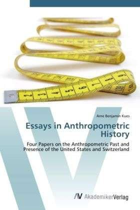 Essays in Anthropometric History - Kues - Books -  - 9783639425055 - June 11, 2012