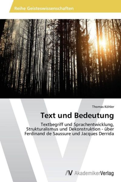 Cover for Thomas Kohler · Text Und Bedeutung: Textbegriff Und Sprachentwicklung, Strukturalismus Und Dekonstruktion - Über Ferdinand De Saussure Und Jacques Derrida (Paperback Book) [German edition] (2013)