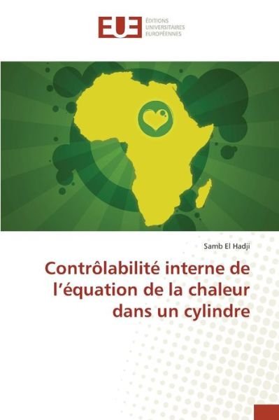 Cover for El Hadji Samb · Controlabilite Interne De L'equation De La Chaleur Dans Un Cylindre (Paperback Book) (2018)