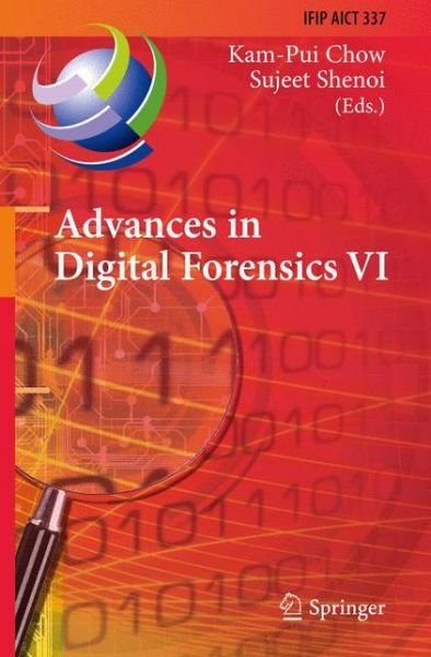 Cover for Kam-pui Chow · Advances in Digital Forensics: Sixth Ifip Wg 11.9 International Conference on Digital Forensics, Hong Kong, China, January 4-6, 2010, Revised Selected Papers - Ifip Advances in Information and Communication Technology (Hardcover Book) (2010)