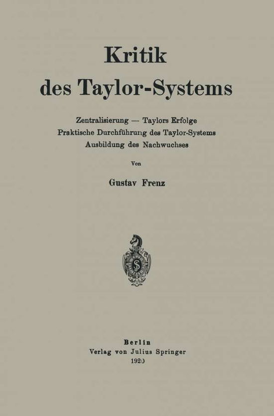 Cover for Gustav Frenz · Kritik Des Taylor-Systems: Zentralisierung -- Taylors Erfolge Praktische Durchfuhrung Des Taylor-Systems Ausbildung Des Nachwuchses (Paperback Book) [1920 edition] (1920)