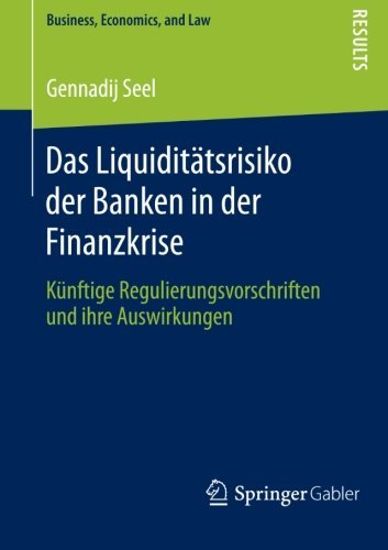 Cover for Gennadij Seel · Das Liquiditatsrisiko Der Banken in Der Finanzkrise: Kunftige Regulierungsvorschriften Und Ihre Auswirkungen - Business, Economics, and Law (Paperback Book) [2013 edition] (2012)
