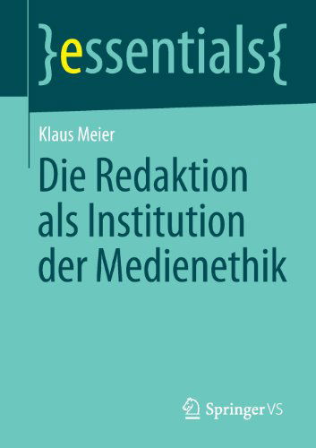 Cover for Klaus Meier · Die Redaktion ALS Institution Der Medienethik - Essentials (Paperback Book) [2014 edition] (2013)