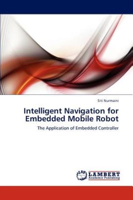 Cover for Siti Nurmaini · Intelligent Navigation for Embedded Mobile Robot: the Application of Embedded Controller (Taschenbuch) (2012)