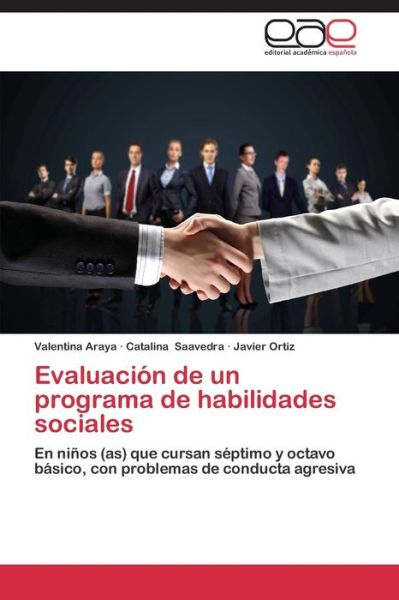 Cover for Javier Ortiz · Evaluación De Un Programa De Habilidades Sociales: en Niños (As) Que Cursan Séptimo Y Octavo Básico, Con Problemas De Conducta Agresiva (Paperback Book) [Spanish edition] (2014)