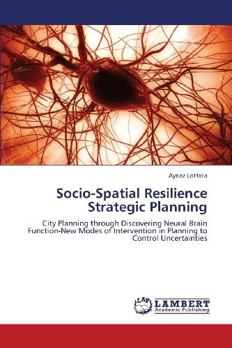 Cover for Aynaz Lotfata · Socio-spatial Resilience  Strategic Planning: City Planning Through Discovering Neural Brain Function-new Modes of Intervention in Planning to Control Uncertainties (Pocketbok) (2013)