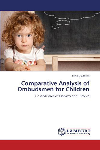 Cover for Tiina Ojakallas · Comparative Analysis of Ombudsmen for Children: Case Studies of Norway and Estonia (Taschenbuch) (2013)