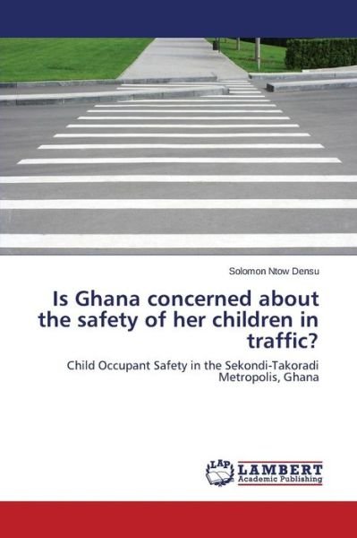 Cover for Ntow Densu Solomon · Is Ghana Concerned About the Safety of Her Children in Traffic? (Paperback Bog) (2015)