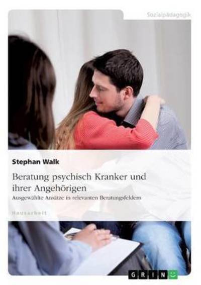 Beratung psychisch Kranker und ihr - Walk - Books -  - 9783668164055 - March 2, 2016