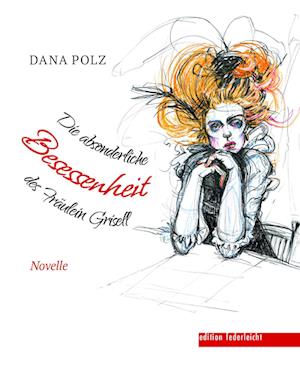 Cover for Dana Polz · Die absonderliche Besessenheit des Fräulein Grisell (Book) (2024)