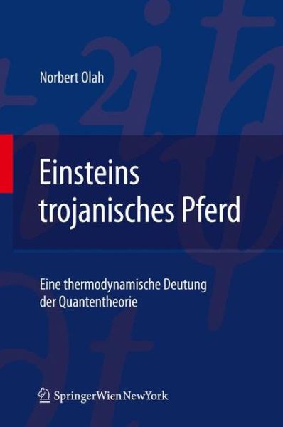 Cover for Norbert Olah · Einsteins Trojanisches Pferd: Eine Thermodynamische Deutung Der Quantentheorie (Hardcover Book) [2011 edition] (2011)