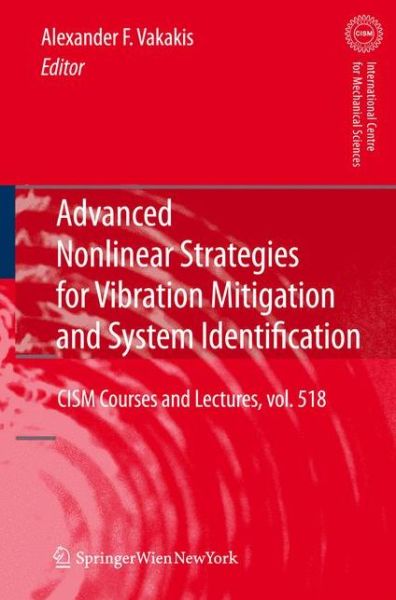 Advanced Nonlinear Strategies for Vibration Mitigation and System Identification - CISM International Centre for Mechanical Sciences - Alexander F Vakakis - Books - Springer Verlag GmbH - 9783709111055 - June 28, 2012