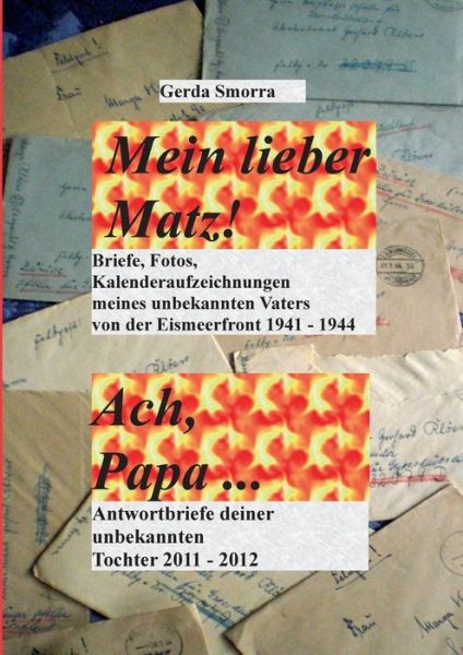 Cover for Gerda Smorra · Mein Lieber Matz!....ach Papa.... (Paperback Book) [German edition] (2013)