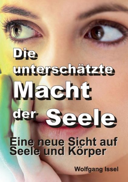 Cover for Wolfgang Issel · Die Unterschatzte Macht Der Seele (Paperback Book) (2015)