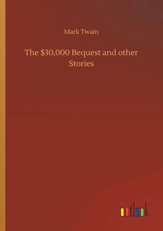 The $30,000 Bequest and other Sto - Twain - Kirjat -  - 9783732638055 - keskiviikko 4. huhtikuuta 2018