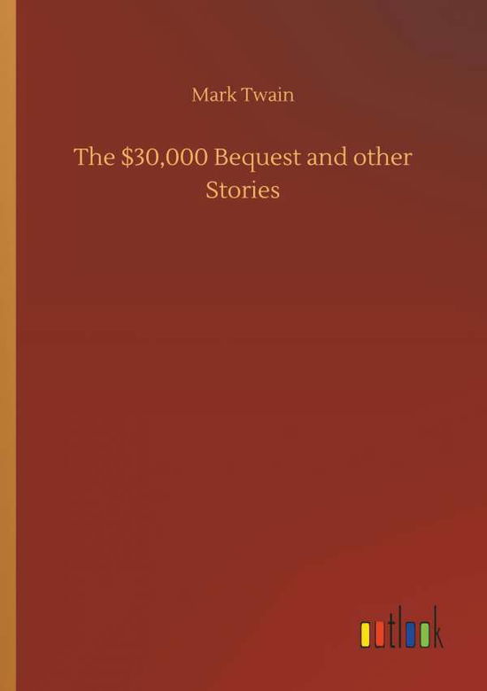 The $30,000 Bequest and other Sto - Twain - Bøger -  - 9783732638055 - 4. april 2018