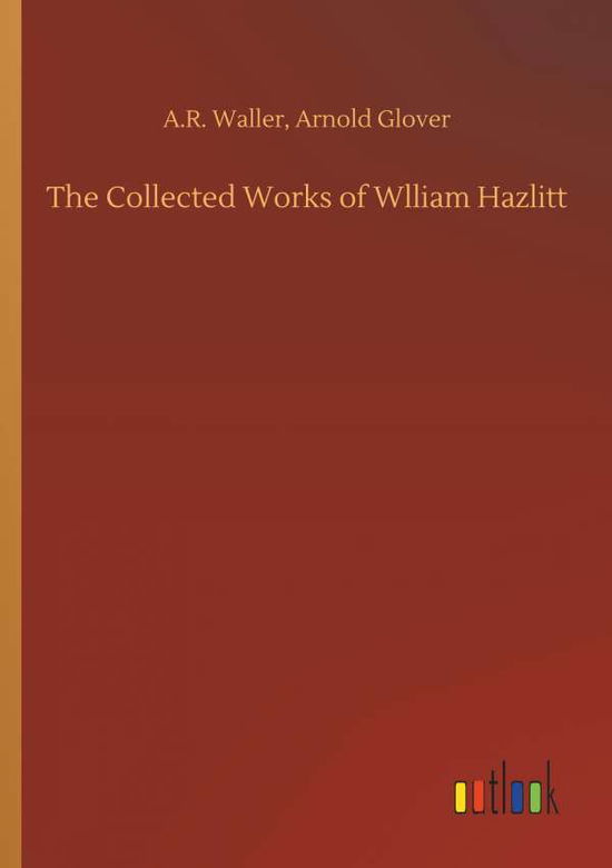 Cover for A R Glover Arnold Waller · The Collected Works of Wlliam Hazlitt (Paperback Book) (2018)