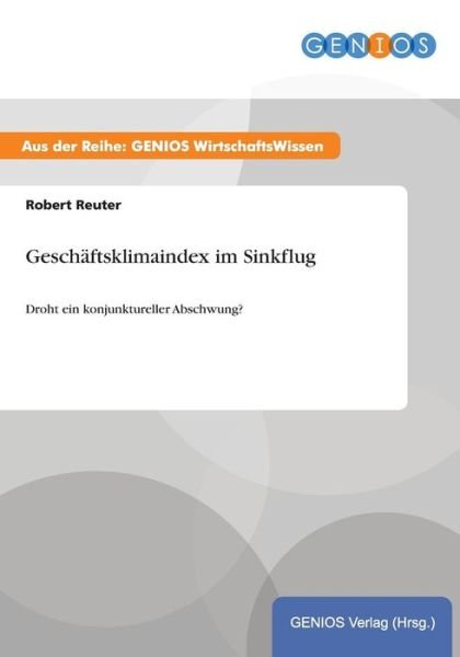 Cover for Robert Reuter · Geschaftsklimaindex im Sinkflug: Droht ein konjunktureller Abschwung? (Paperback Book) (2015)