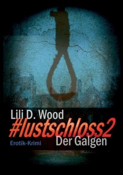 Cover for Lili D. Wood · #lustschloss2 - Der Galgen (Bok) (2023)