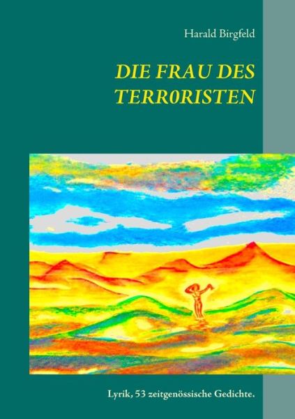 Cover for Harald Birgfeld · Die Frau des Terroristen: Lyrik, 53 zeitgenoessische Gedichte (Paperback Book) (2018)