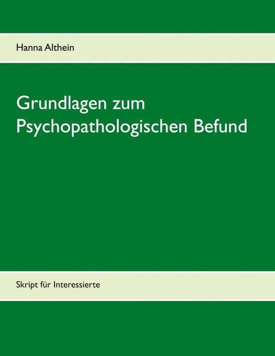 Cover for Hanna Althein · Grundlagen zum Psychopathologischen Befund: Skript fur Interessierte (Taschenbuch) (2020)