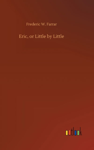 Cover for Frederic W Farrar · Eric, or Little by Little (Hardcover Book) (2020)