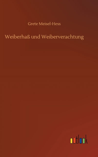 Cover for Grete Meisel-Hess · Weiberhass und Weiberverachtung (Gebundenes Buch) (2020)