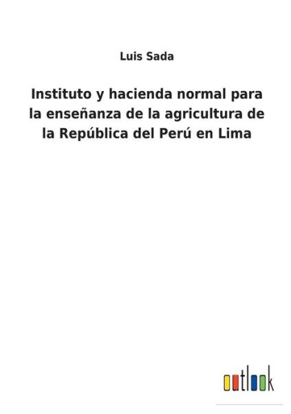 Cover for Luis Sada · Instituto y hacienda normal para la enseanza de la agricultura de la Repblica del Per en Lima (Paperback Book) (2022)