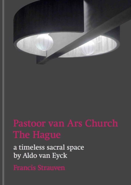 Cover for Aldo van Eyck: Pastoor van Ars Church, The Hague. (Hardcover bog) (2023)