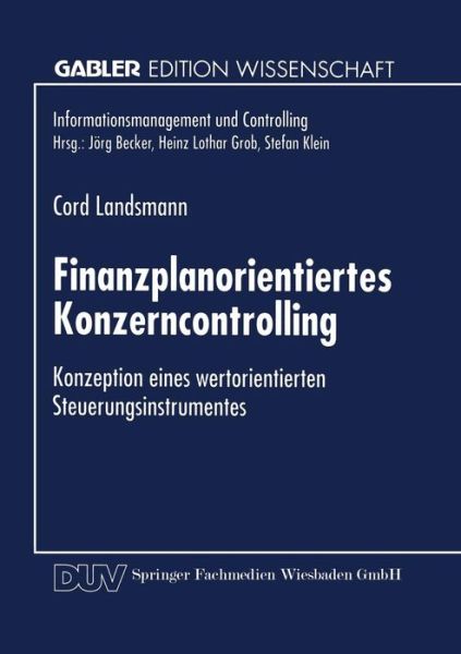 Cover for Cord Landsmann · Finanzplanorientiertes Konzerncontrolling: Konzeption Eines Wertorientierten Steuerungsinstrumentes - Informationsmanagement Und Controlling (Paperback Book) [1999 edition] (1999)