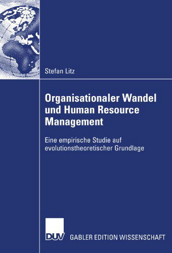 Organisationaler Wandel Und Human Resource Management: Eine Empirische Studie Auf Evolutionstheoretischer Grundlage - Stefan Litz - Books - Deutscher Universitatsverlag - 9783835007055 - February 22, 2007