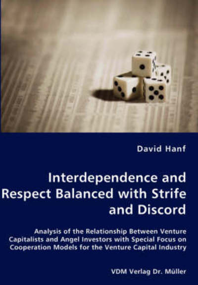 Cover for David Hanf · Interdependence and Respect Balanced with Strife and Discord- Analysis of the Relationship Between Venture Capitalists and Angel Investors with ... Models for the Venture Capital Industry (Paperback Book) (2007)