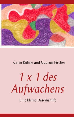 Cover for Carin Kuhne · 1 x 1 des Aufwachens: Eine kleine Daseinshilfe (Paperback Book) [German edition] (2008)