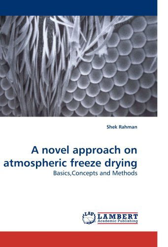 Cover for Shek Rahman · A Novel Approach on Atmospheric Freeze Drying: Basics,concepts and Methods (Paperback Book) (2010)