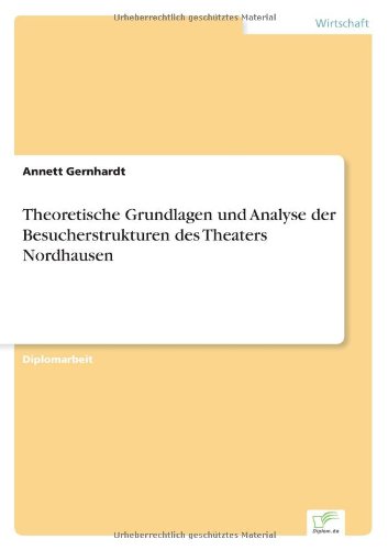 Cover for Annett Gernhardt · Theoretische Grundlagen und Analyse der Besucherstrukturen des Theaters Nordhausen (Paperback Book) [German edition] (1999)