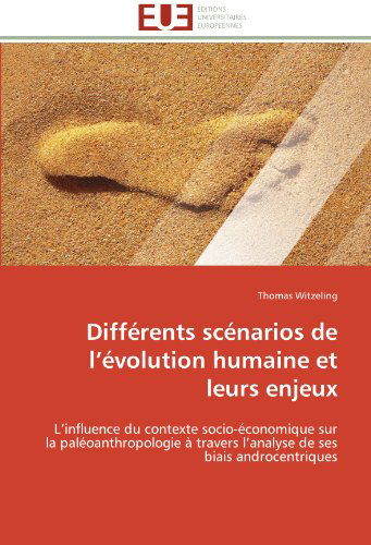 Cover for Thomas Witzeling · Différents Scénarios De L'évolution Humaine et Leurs Enjeux: L'influence Du Contexte Socio-économique Sur La Paléoanthropologie À Travers L'analyse De Ses Biais Androcentriques (Paperback Book) [French edition] (2018)