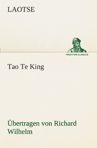 Cover for Laotse · Tao Te King. Übertragen Von Richard Wilhelm (Tredition Classics) (German Edition) (Taschenbuch) [German edition] (2012)