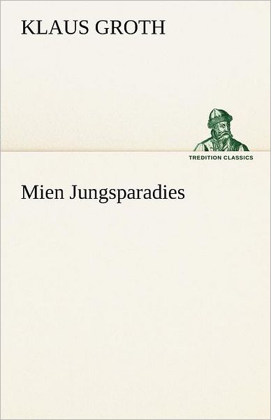 Cover for Klaus Groth · Mien Jungsparadies (Tredition Classics) (German Edition) (Taschenbuch) [German edition] (2012)