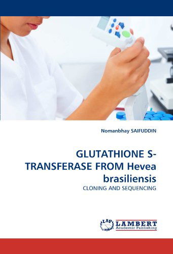 Glutathione S-transferase from Hevea Brasiliensis: Cloning and Sequencing - Nomanbhay Saifuddin - Bøger - LAP LAMBERT Academic Publishing - 9783843378055 - 26. november 2010