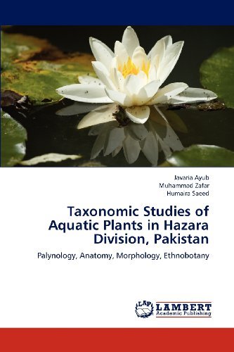 Cover for Humaira Saeed · Taxonomic Studies of Aquatic Plants in Hazara Division, Pakistan: Palynology, Anatomy, Morphology, Ethnobotany (Taschenbuch) (2012)