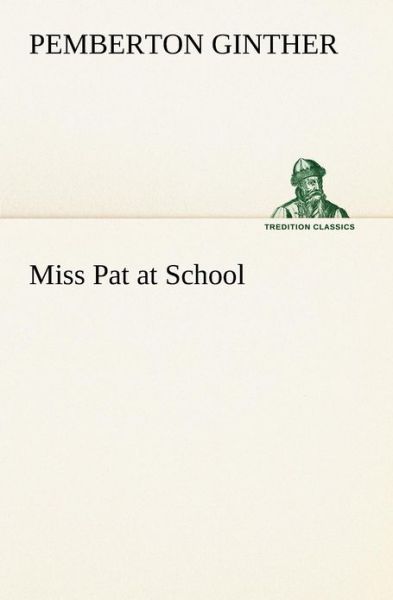 Cover for Pemberton Ginther · Miss Pat at School (Tredition Classics) (Paperback Book) (2012)