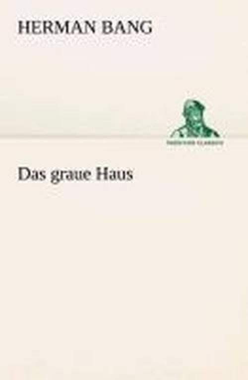 Das Graue Haus (Tredition Classics) (German Edition) - Herman Bang - Böcker - tredition - 9783849529055 - 7 mars 2013