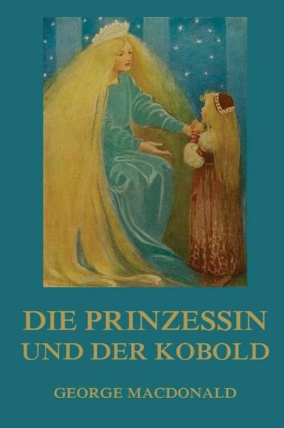 Cover for George Macdonald · Die Prinzessin Und Der Kobold: Vollstandige Illustrierte Ausgabe (Paperback Book) (2015)