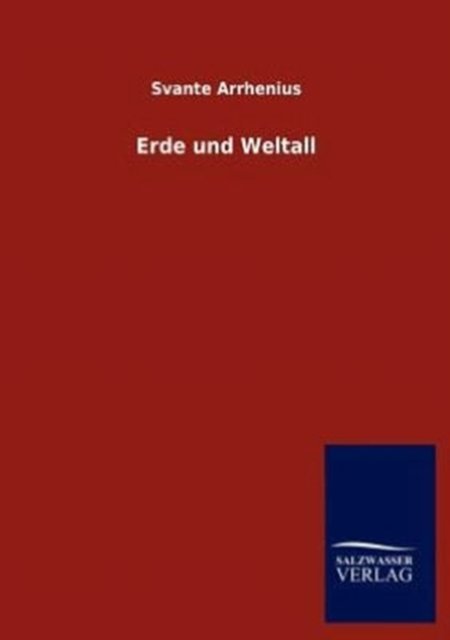 Erde und Weltall - Svante Arrhenius - Bücher - Salzwasser-Verlag Gmbh - 9783864449055 - 21. August 2012