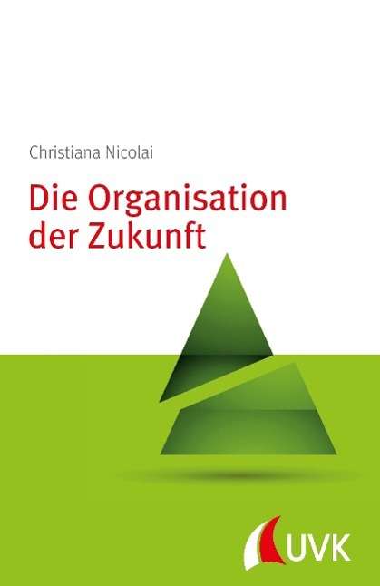 Cover for Nicolai · Die Organisation der Zukunft (Buch)